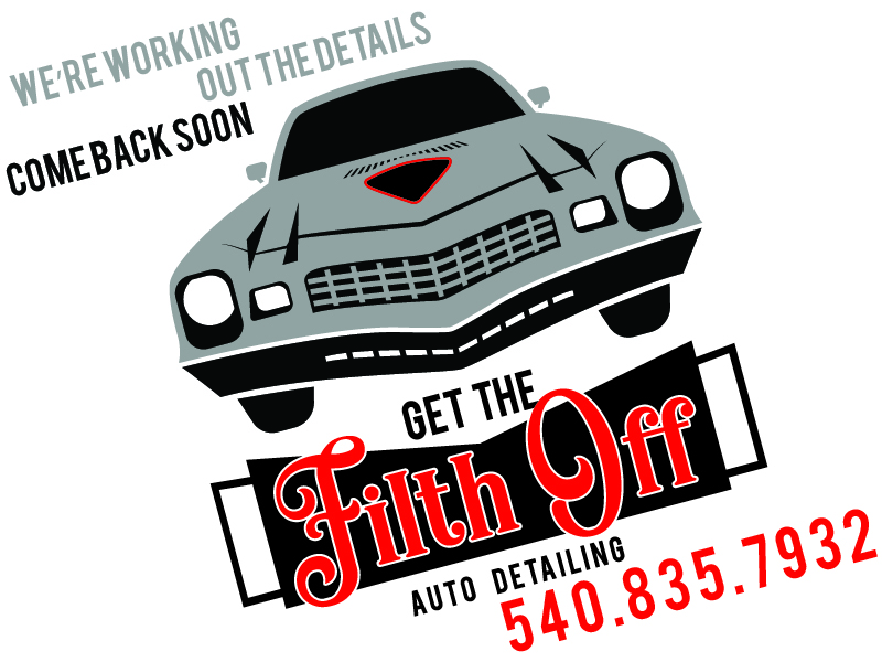 Get The Filth Off - Coming Soon - Call 540.835.7932 for more info.